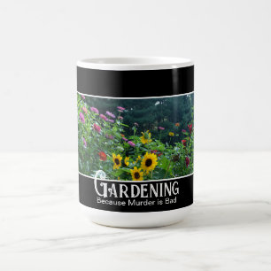 Gardening - Because Murder is Bad funny saying Coffee Mug