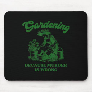 Gardening Because Murder Is Wrong Funny Plant Love Mouse Mat