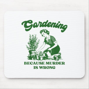 Gardening Because Murder Is Wrong Funny Plant Love Mouse Mat