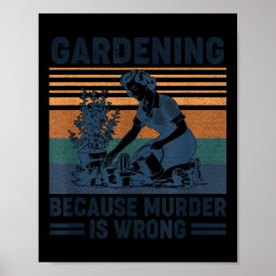 Gardening Because Murder Is Wrong Funny Plant Love Poster