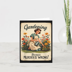 Gardening Because Murder Is Wrong Gardening Garden Card