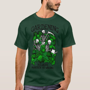 Gardening Because Murder Is Wrong Plant Lover Goth T-Shirt