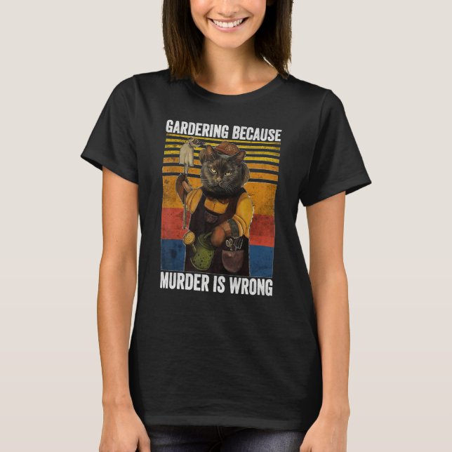 Gardening Because Murder Wrong  Garden Plant Black T-Shirt (Front)