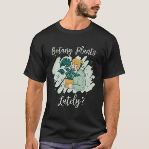 Gardening Botany Plants Lately Plants Cool Cute T-Shirt