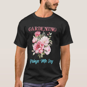 GARDENING BRINGS ME JOY Rose Funny Roses T-Shirt