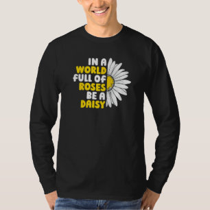 Gardening Daisy Garden In A World Full Of Roses Be T-Shirt