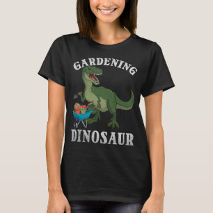Gardening DInosaur Slogan T-rex Dino Gardener T-Shirt