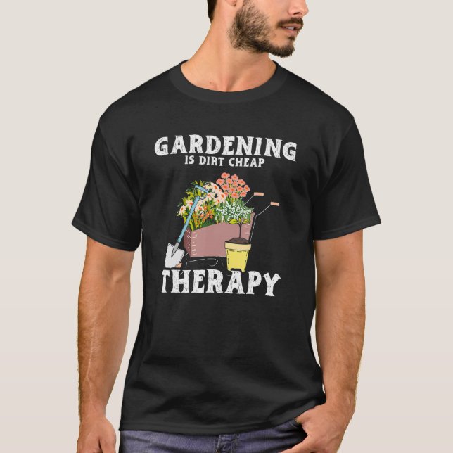 Gardening Dirt Cheap Therapy  Garden Plants  Garde T-Shirt (Front)