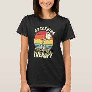 Gardening Dirt Cheap Therapy Gardening T-Shirt