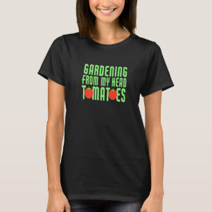 Gardening From My Head Tomatoes Garden Pun T-Shirt