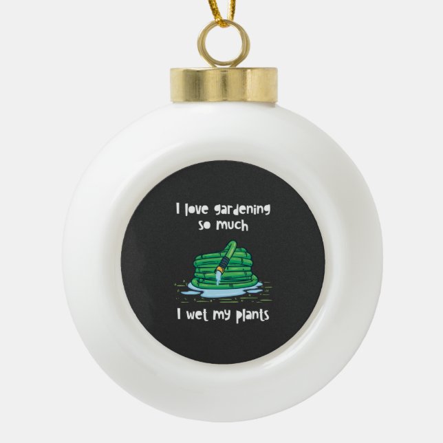 Gardening Garden Hose Gift  Ceramic Ball Christmas Ornament (Front)