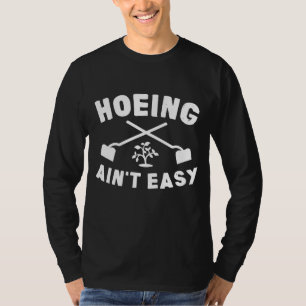 Gardening Gift Hoeing Ain't Easy T-Shirt
