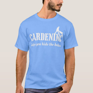 Gardening helps you hide the bodies (2) T-Shirt