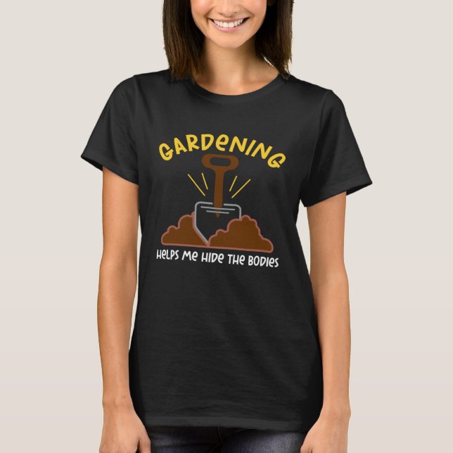 Gardening Hide The Bodies  Ironic T-Shirt (Front)