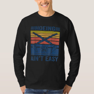 Gardening Hoeing Ain't Easy 1 T-Shirt