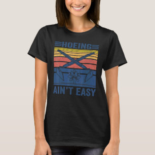 Gardening Hoeing Ain't Easy T-Shirt