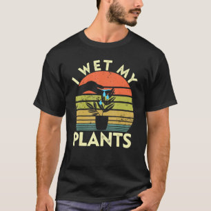 Gardening I Wet My Plants Planties Garden Plant T-Shirt