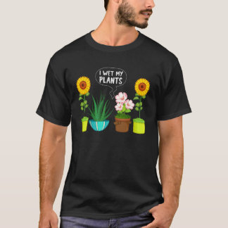 Gardening - I Wet My Plants T-Shirt