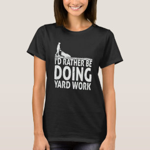 Gardening I'd Rather Be Doing Yard Work Lawn Garde T-Shirt