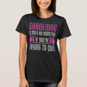 Gardening is an addiction - Awesome gardener Gift T-Shirt