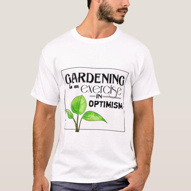 Gardening Is An Exercise in Optimism T-Shirt (Front)
