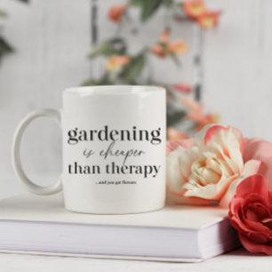 Gardening Is Cheaper Than Therapy Funny Quote  Coffee Mug