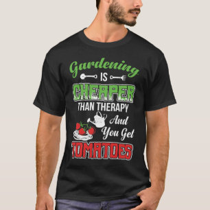 Gardening Is Cheaper Than Therapy T-Shirt