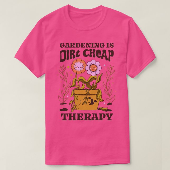 Gardening Is Dirt Cheap Therapy by Tobe Fonseca T-Shirt (Design Front)