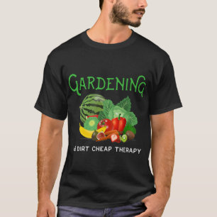 Gardening is Dirt Cheap Therapy Funny Novelty Gift T-Shirt