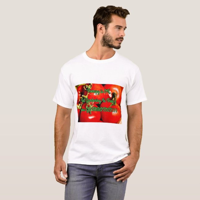 Gardening is free & you get tomatoes - Saying T-Shirt (Front Full)