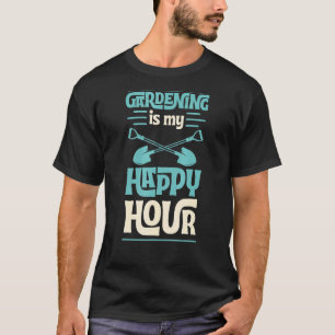 Gardening Is My Happy Hour Gardener Supplies Mom T-Shirt