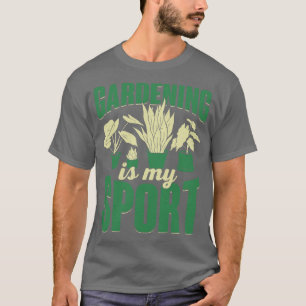 Gardening Is My Sport Plants Gardener Gift T-Shirt