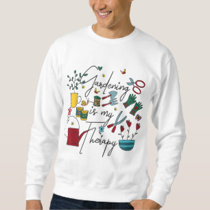 Gardening Is My Therapy But Plantaholic Plant Addi Sweatshirt