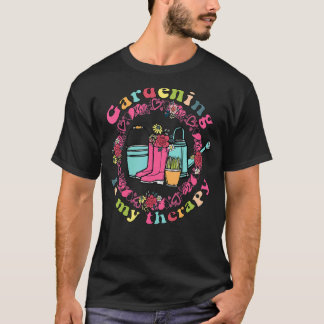 Gardening Is My Therapy For Gardeners Garden T-Shirt