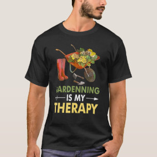 Gardening Is My Therapy Garden  Gardening T-Shirt