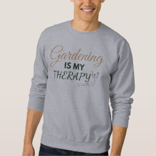 Gardening Is My Therapy T-Shirt for gardening love Sweatshirt