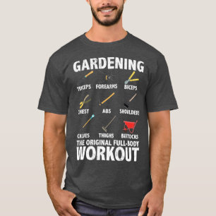 Gardening is the original fullbody workout quote f T-Shirt