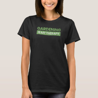 Gardening Is Therapy Fun Gardener Garden Plant Lov T-Shirt