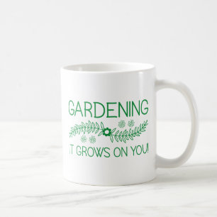 Gardening It Grows On You Coffee Mug