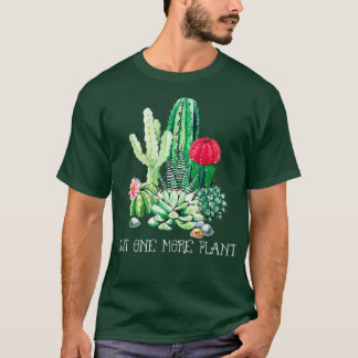 Gardening Just One More Plant Funny Gardener T-Shirt