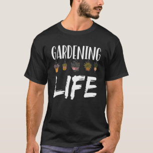 Gardening Life Garden Plant Job Gardener T-Shirt