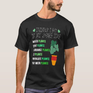 Gardening Phrase Gardener Sayings Garden Plants T-Shirt