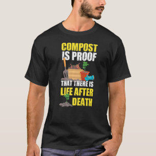Gardening Plant Compost Is Proof There Is Life Aft T-Shirt