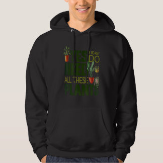 Gardening Potted Yes I Really Do Need All These Pl Hoodie