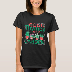 Gardening Puns Good Thymes In The Garden Meme T-Shirt
