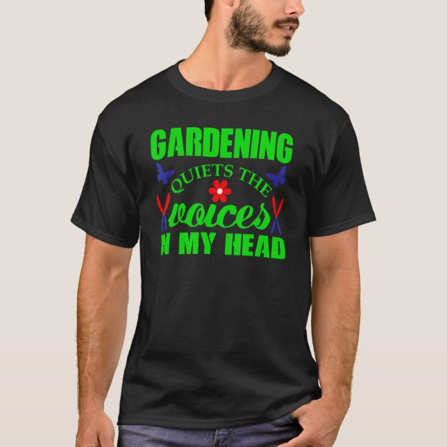 Gardening Quiets The Voices In My Head  Gardening T-Shirt (Front)