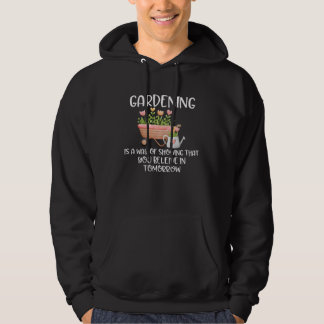 Gardening Quote  for Gardener You Believe In Tomor Hoodie
