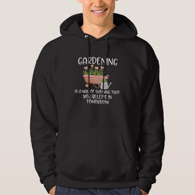 Gardening Quote  for Gardener You Believe In Tomor Hoodie (Front)