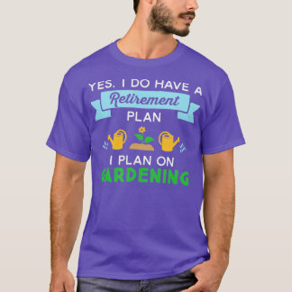 Gardening Retirement Plan Retired Gardener TShirt