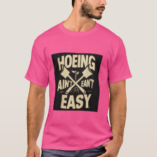 Gardening Shirt Women Men Garden Hoeing Ain't Easy